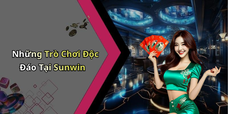 Những Trò Chơi Độc Đáo Tại Sunwin