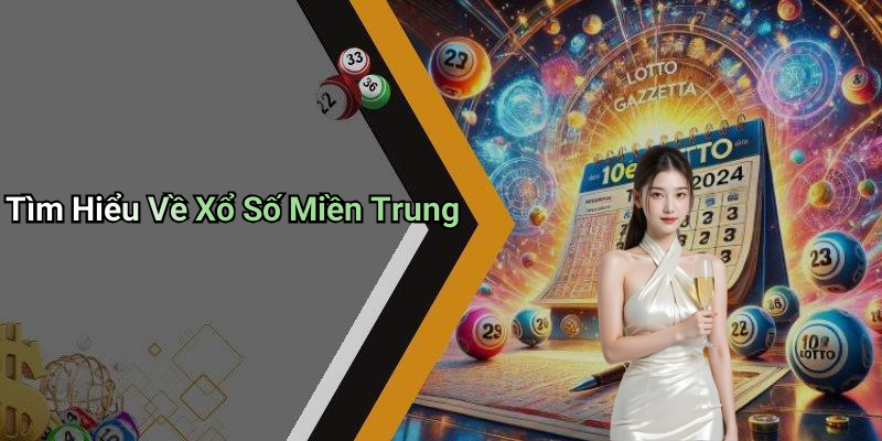 Tìm Hiểu Về Xổ Số Miền Trung