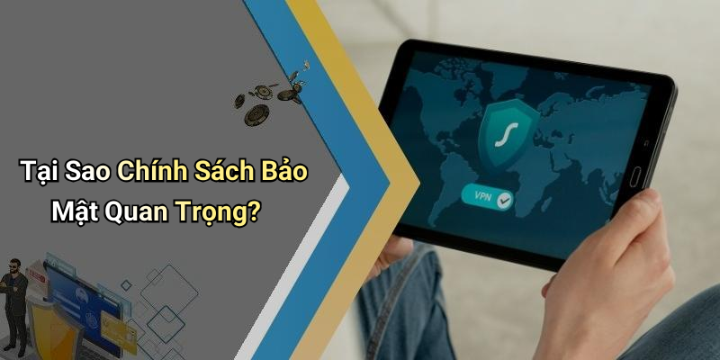 Tại Sao Chính Sách Bảo Mật Quan Trọng?