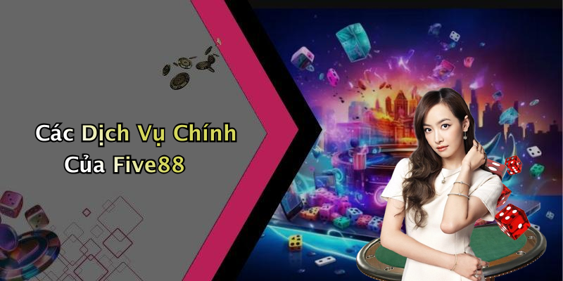 Các Dịch Vụ Chính Của Five88