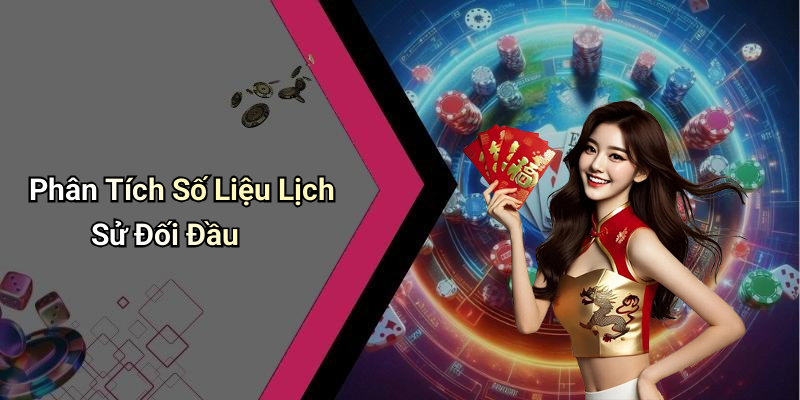 Phân Tích Số Liệu Lịch Sử Đối Đầu