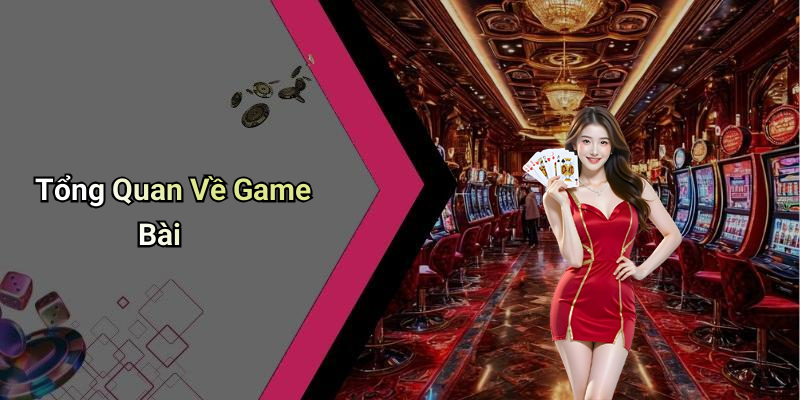 Tổng Quan Về Game Bài