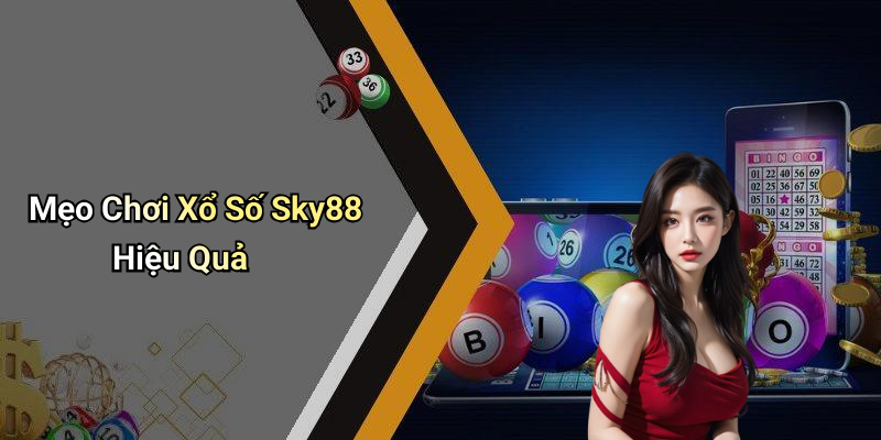 Mẹo Chơi Xổ Số Sky88 Hiệu Quả