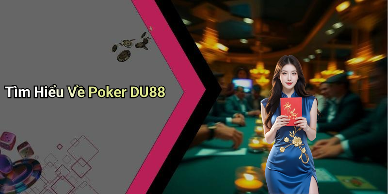 Tìm Hiểu Về Poker DU88