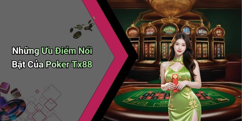 Những Ưu Điểm Nổi Bật Của Poker Tx88