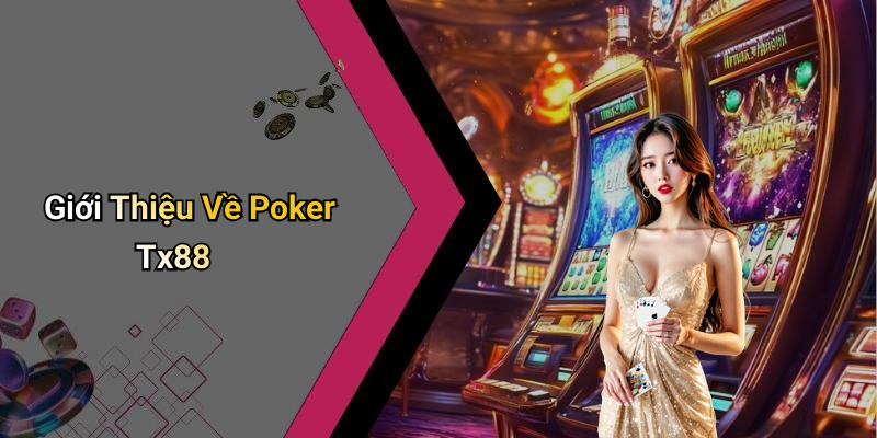 Giới Thiệu Về Poker Tx88
