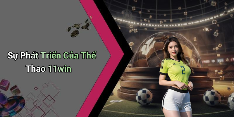 Sự Phát Triển Của Thể Thao 11win