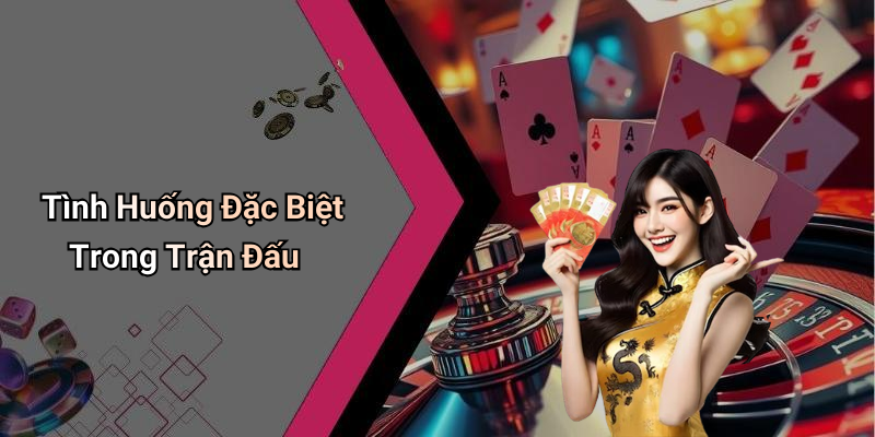 Tình Huống Đặc Biệt Trong Trận Đấu