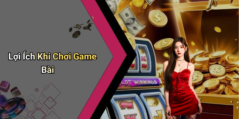 Lợi Ích Khi Chơi Game Bài