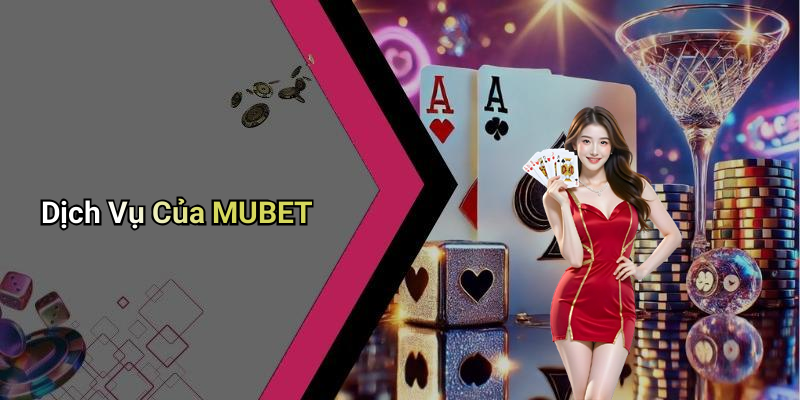 Dịch Vụ Của MUBET
