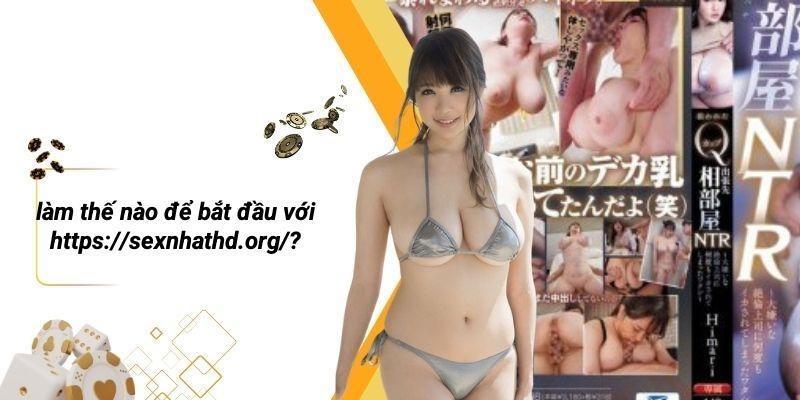 Làm Thế Nào Để Bắt Đầu Với Https://sexnhathd.org/?