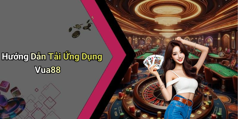 Hướng Dẫn Tải Ứng Dụng Vua88