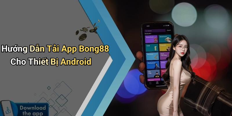 Hướng Dẫn Tải App Bong88 Cho Thiết Bị Android