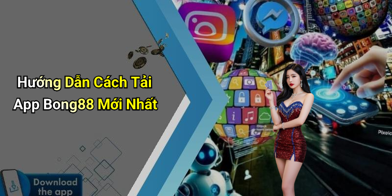 Hướng Dẫn Cách Tải App Bong88 Mới Nhất