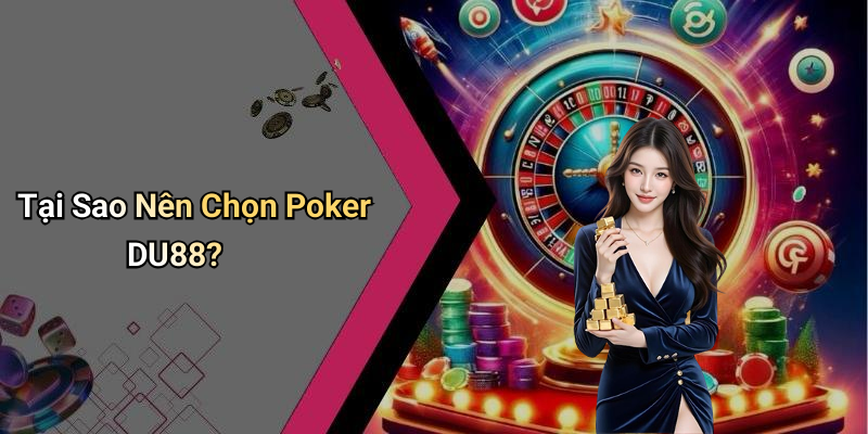 Tại Sao Nên Chọn Poker DU88?