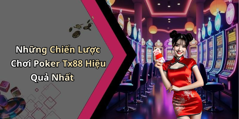Những Chiến Lược Chơi Poker Tx88 Hiệu Quả Nhất