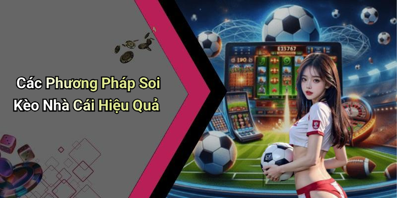 Các Phương Pháp Soi Kèo Nhà Cái Hiệu Quả