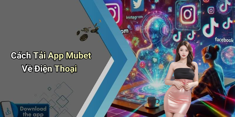 Cách Tải App Mubet Về Điện Thoại