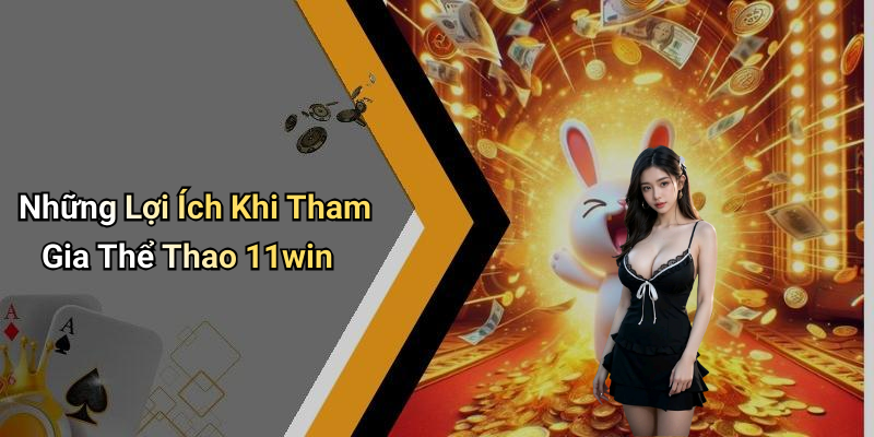 Những Lợi Ích Khi Tham Gia Thể Thao 11win