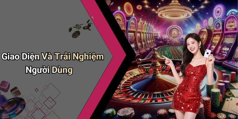 Giao Diện Và Trải Nghiệm Người Dùng