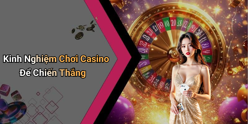 Kinh Nghiệm Chơi Casino Để Chiến Thắng
