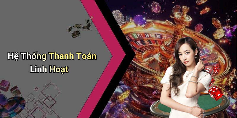 Hệ Thống Thanh Toán Linh Hoạt