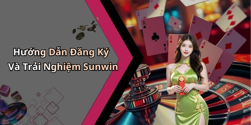 Hướng Dẫn Đăng Ký Và Trải Nghiệm Sunwin