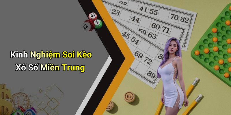 Kinh Nghiệm Soi Kèo Xổ Số Miền Trung