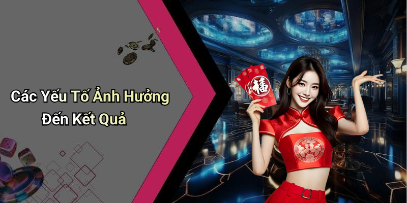 Các Yếu Tố Ảnh Hưởng Đến Kết Quả
