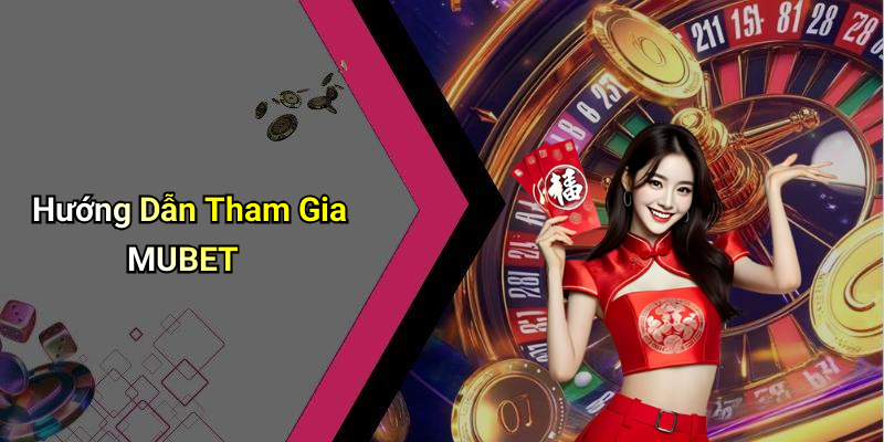 Hướng Dẫn Tham Gia MUBET