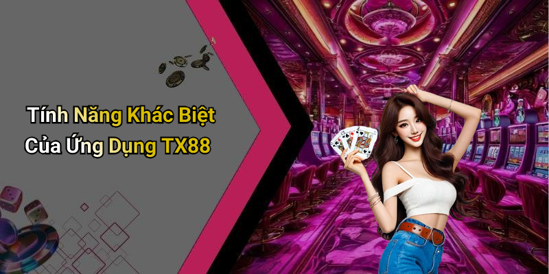 Tính Năng Khác Biệt Của Ứng Dụng TX88