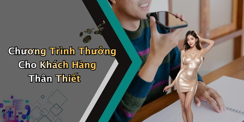 Chương Trình Thưởng Cho Khách Hàng Thân Thiết