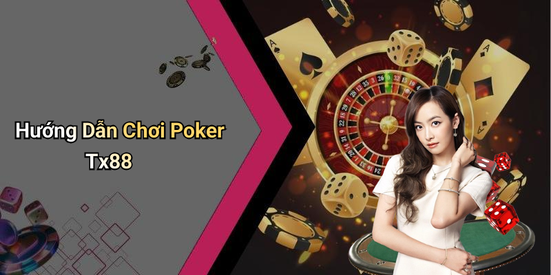 Hướng Dẫn Chơi Poker Tx88