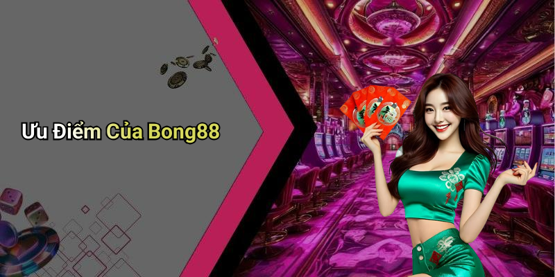 Ưu Điểm Của Bong88
