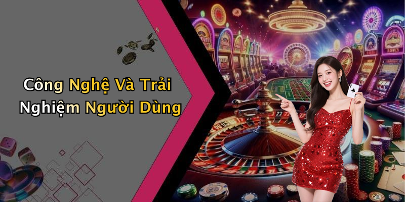 Công Nghệ Và Trải Nghiệm Người Dùng