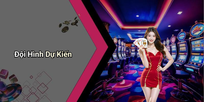 Đội Hình Dự Kiến