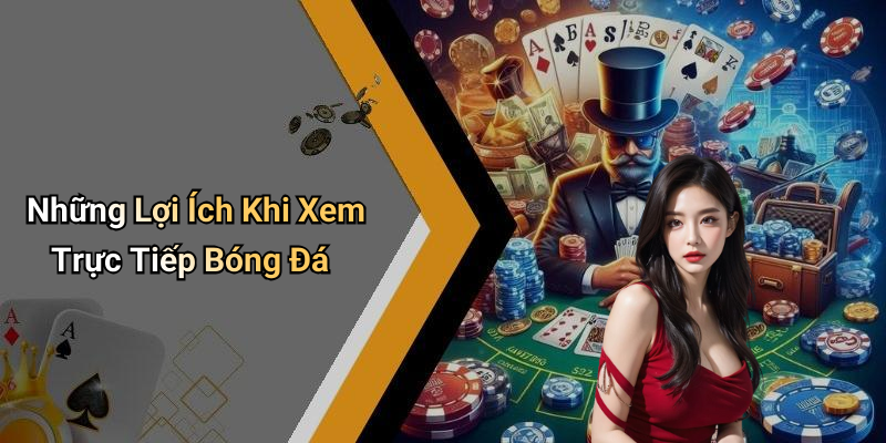 Những Lợi Ích Khi Xem Trực Tiếp Bóng Đá